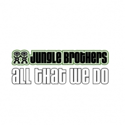 Jungle Brothers - All That We Do